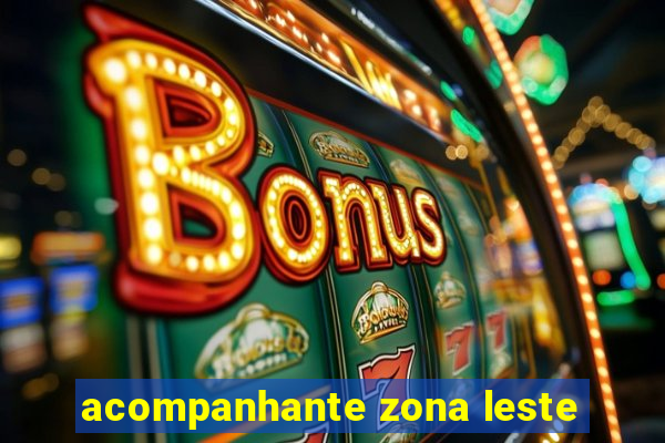 acompanhante zona leste